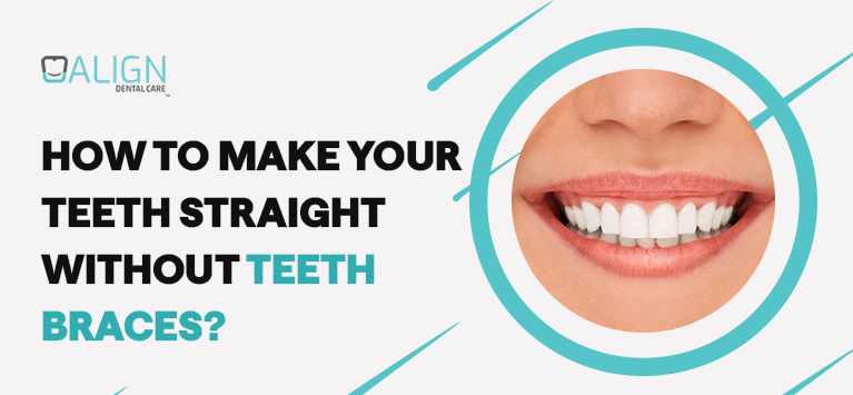 How to make your teeth straight without teeth braces?