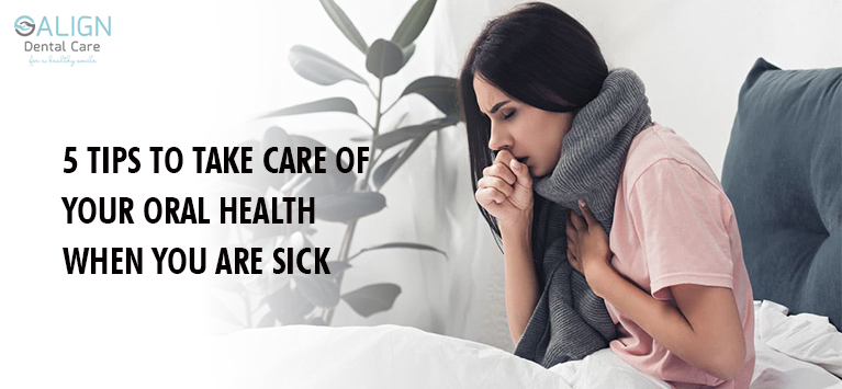 5 tips to take care of your oral health when you are sick