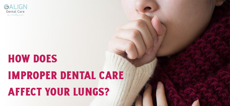 How does improper dental care affect your lungs