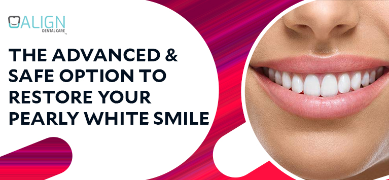 The advanced & safe option to restore your pearly white smile
