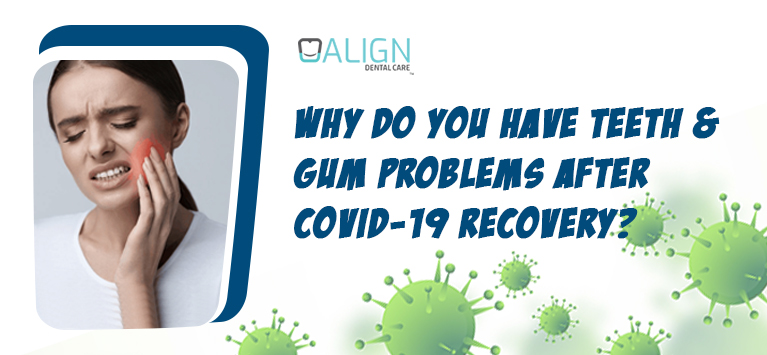 Why do you have teeth & gum problems after COVID-19 recovery