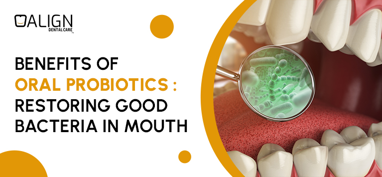 Benefits of Oral Probiotics: Restoring Good Bacteria in Mouth